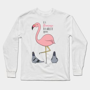 Be A Flamingo In A World of Pigeons- Awesome Flamingo Gift Long Sleeve T-Shirt